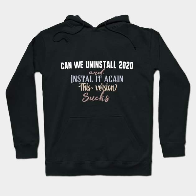 can we uninstall 2020 and install it again this version sucks Hoodie by uniqueversion